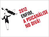 2012 enfim, A PSICANÁLISE NO DIVÃ!